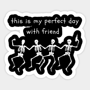 this is my perfect day with friend, shirt styles for your gift Sticker